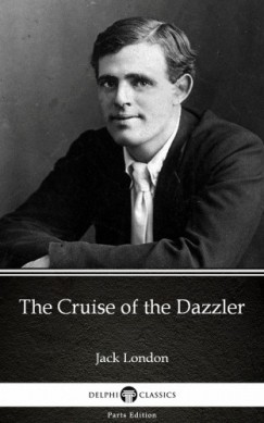 Jack London - The Cruise of the Dazzler by Jack London (Illustrated)