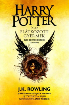 J. K. Rowling - Jack Thorne - John Tiffany - Harry Potter s az eltkozott gyermek