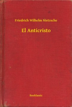 Friedrich Wilhelm Nietzsche - El Anticristo