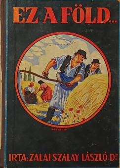 Dr. Zalai Szalay László - Ez a föld...