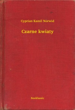 Cyprian Kamil Norwid - Czarne kwiaty