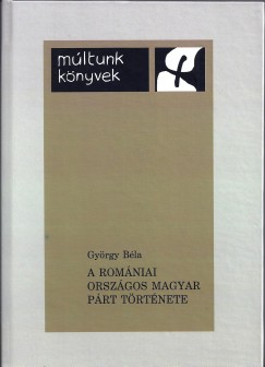 György Béla - A Romániai Országos Magyar Párt története