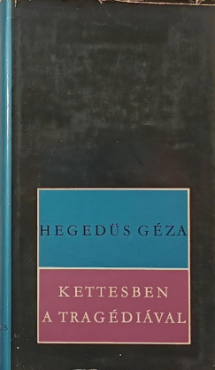 Heged�s G�za - Kettesben a trag�di�val