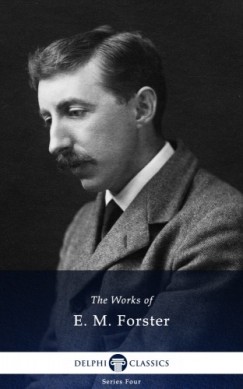E.M. Forster - Delphi Works of E. M. Forster (Illustrated)