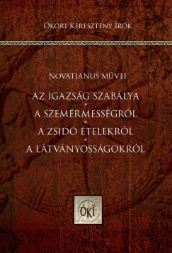 Novatianus - Az igazsg szablya - A szemrmessgrl - A zsid telekrl - A ltvnyossgokrl