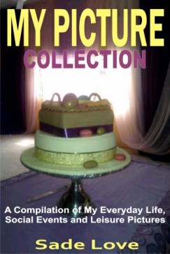 Sade Love - My Picture Collection - A Compilation of My Everyday Life, Social Events and Leisure Pictures