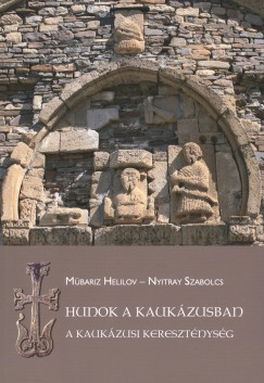 Mbariz Helilov - Nyitray Szabolcs - Hunok a Kaukzusban