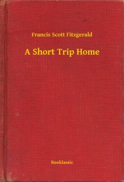 Francis Scott Fitzgerald - A Short Trip Home