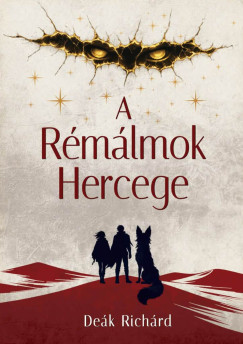 Deák Richárd - A RÉMÁLMOK HERCEGE