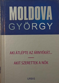 Moldova György - Aki átlépte az árnyékát... - Akit szerettek a nők