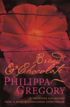 Philippa Gregory - Bread and Chocolate