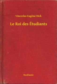 Vinceslas Eugene Dick - Le Roi des Étudiants
