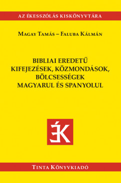 Fabula Klmn   (Szerk.) - Magay Tams   (Szerk.) - Bibliai eredet kifejezsek, kzmondsok magyarul s spanyolul