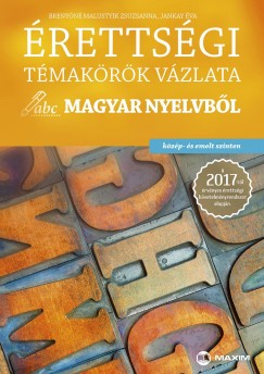 Brenyóné Malustyik Zsuzsanna - Jankay Éva - Érettségi témakörök vázlata magyar nyelvbõl (közép - és emelt szinten)