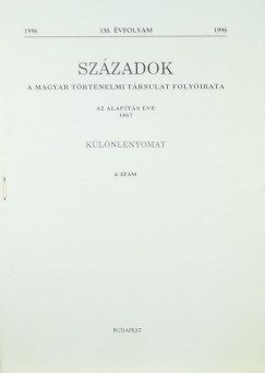 Szzadok - A Magyar Trtnelmi Trsulat folyirata (130. vfolyam, 6.szm) - klnlenyomat