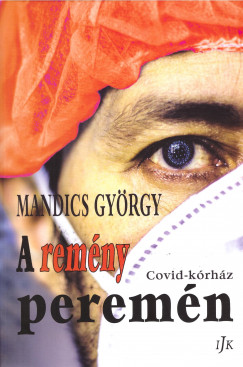 Mandics György - A remény peremén - Covid-kórház
