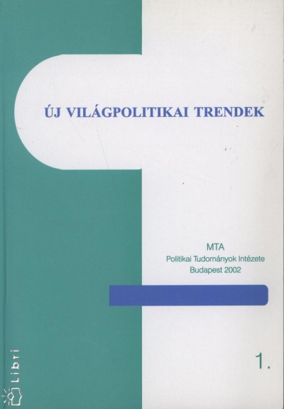 Galló Béla  (Szerk.) - Udvarvölgyi Zsolt  (Szerk.) - Új világpolitikai trendek 1. kötet