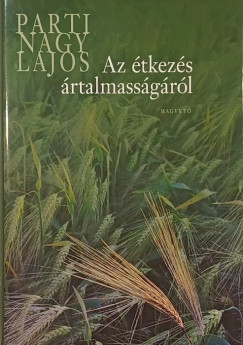 Parti Nagy Lajos - Az étkezés ártalmasságáról