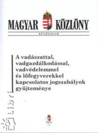 A vadszattal, vadgazdlkodssal, vadvdelemmel s lfegyverekkel kapcsolatos jogszablyok gyjtemnye