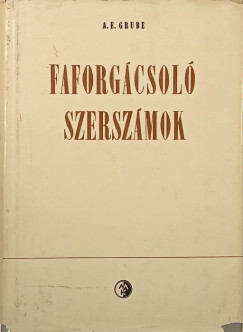 Adolph Eduard Grube - Faforg�csol� szersz�mok