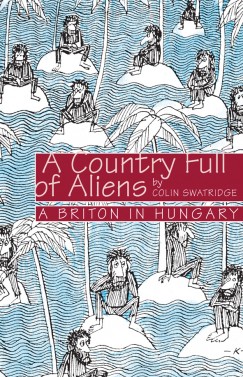Colin Swatridge - A Country Full of Aliens (Magyarorszg angol szemmel)