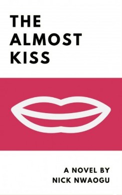 Nick Nwaogu - The Almost Kiss - A Novel