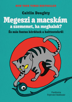 Caitlin Doughty - Megeszi a macskm a szememet, ha meghalok?