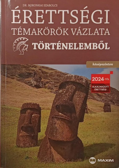 Boronkai Szabolcs - Érettségi témakörök vázlata történelemből - Középszinten