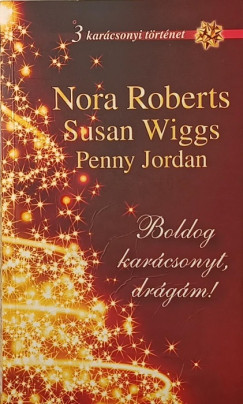 Penny Jordan - Nora Roberts - Susan Wiggs - Boldog karácsonyt, drágám!