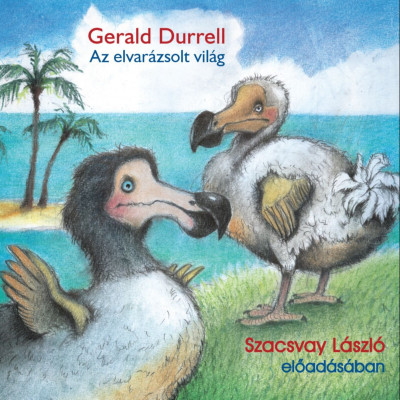 Gerald Durrell - Szacsvay László - Az elvarázsolt világ