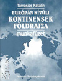 Tamasics Katalin - Európán kívüli kontinensek földrajza
