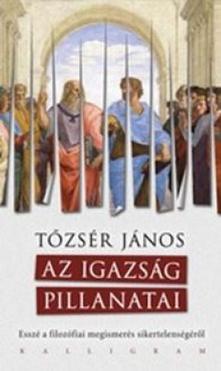 Tőzsér János - Az Igazság Pillanatai