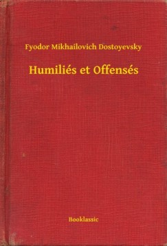 Fyodor Mikhailovich Dostoyevsky - Humili�s et Offens�s