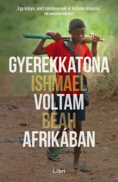Ishmael Beah - Gyerekkatona voltam Afrik�ban