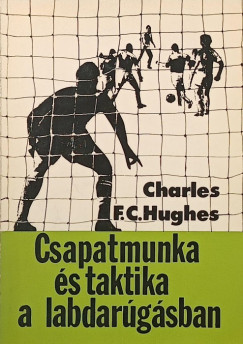 Charles F. C. Hughes - Csapatmunka �s taktika a labdar�g�sban