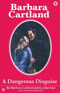 Barbara Cartland - A Dangerous Disguise