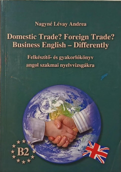 Nagyné Lévay Andrea - Domestic Trade? Foreign Trade? Business English - Differently