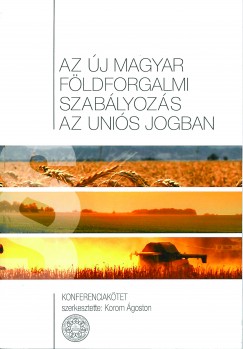 Korom goston   (Szerk.) - Az j magyar fldforgalmi szablyozs az unis jogban