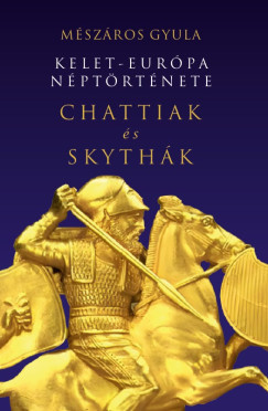 Mészáros Gyula - Kelet-Európa néptörténete Chattiak és Skythák
