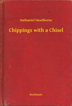 Nathaniel Hawthorne - Chippings with a Chisel
