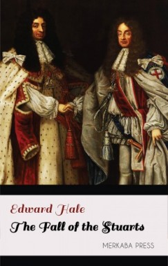 Edward Hale - The Fall of the Stuarts