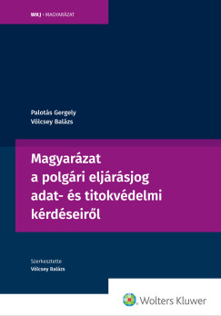 Dr. Palots Gergely - Dr. Vlcsey Balzs - Magyarzat a polgri eljrsjog adat- s titokvdelmi krdseirl