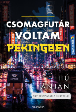Hú Ánján - Csomagfutár voltam Pekingben