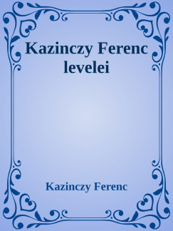 Kazinczy Ferenc - Kazinczy Ferenc levelei