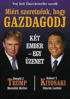 Robert T. Kiyosaki - Donald J. Trump - Mirt szeretnnk, hogy gazdagodj