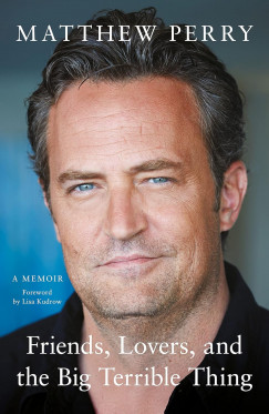 Matthew Perry - Friends, Lovers, and the Big Terrible Thing