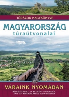 Dr. Nagy Balzs   (Szerk.) - Magyarorszg tratvonalai - Vraink nyomban
