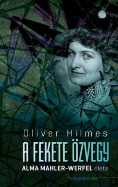 Oliver Hilmes - Hilmes Oliver - A fekete zvegy - Alma Mahler-Werfel lete