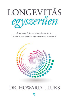 Dr. Howard J. Luks - Longevit�s egyszer�en - A hossz� �s eg�szs�ges �let nem kell hogy bonyolult legyen