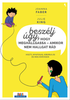 Joanna Faber - Julie King - Beszlj gy, hogy meghallgassa - amikor nem hallgat rd